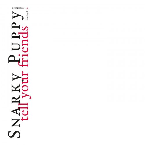 Snarky Puppy - Tell Your Friends (Remixed & Remastered) (2020)
