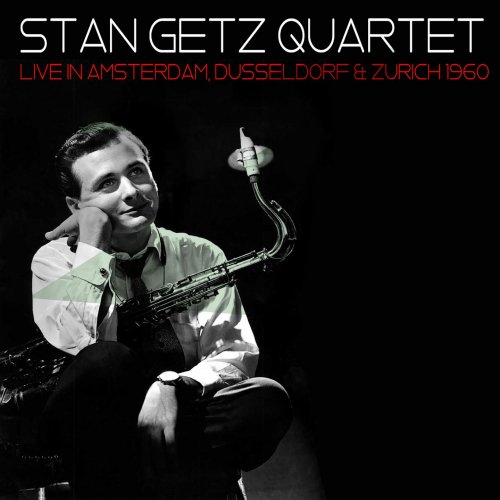 Stan Getz Quartet - Live in Amsterdam, Dusseldorf & Zurich 1960 (2016)