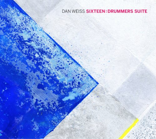 Dan Weiss Sixteen - Drummers Suite (2016)
