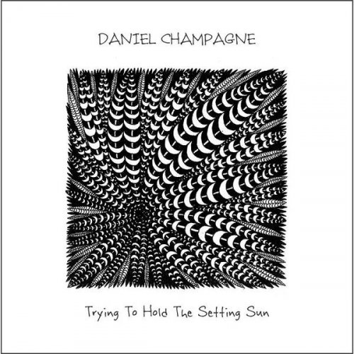 Daniel Champagne - Trying to Hold the Setting Sun (2020)