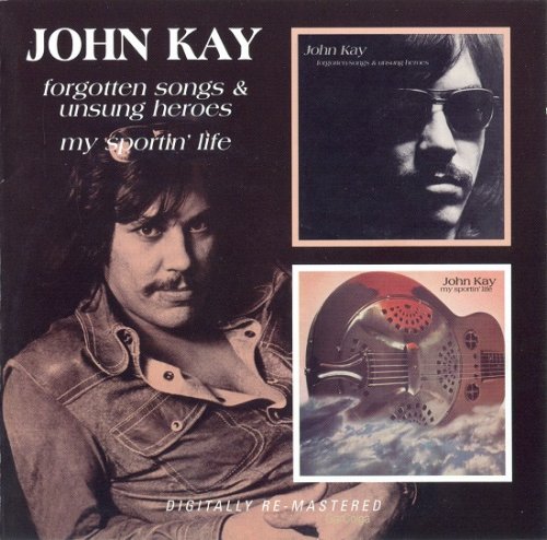 John Kay – Forgotten Songs And Unsung Heroes / My Sportin' Life (Reissue) (1972-73/2008)