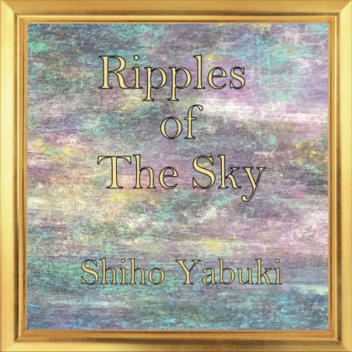 Shiho Yabuki - Ripples of the Sky (2018) [Hi-Res]