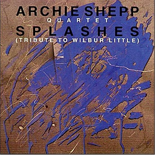 Archie Shepp Quartet - Splashes (Tribute to Wilbur Little) (1987)