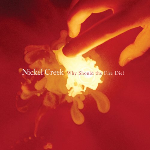 Nickel Creek - Why Should The Fire Die? (Remastered) (2020) [Hi-Res]