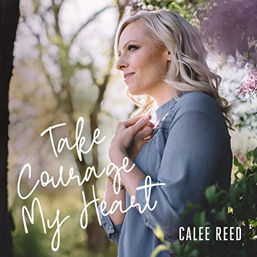 Calee Reed - Take Courage My Heart (2020)