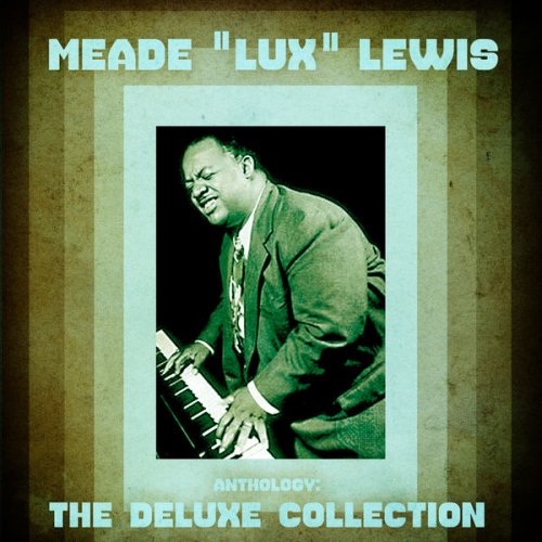 Meade "Lux" Lewis - Anthology: The Deluxe Collection (Remastered) (2020)