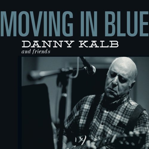 Danny Kalb And Friends - Moving In Blue (2012)