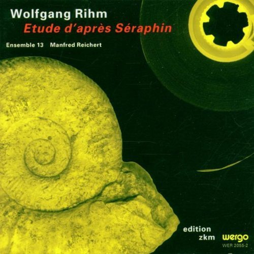 Ensemble 13, Manfred Reichert - Wolfgang Rihm - Etude d'apres Seraphin (1998)