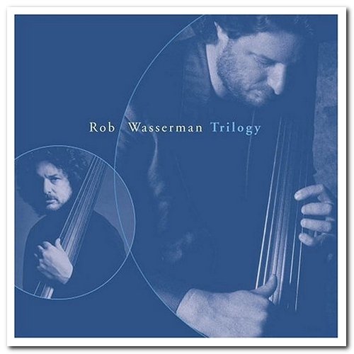 Rob Wasserman - Trilogy [3CD Remastered Box Set] (2004)