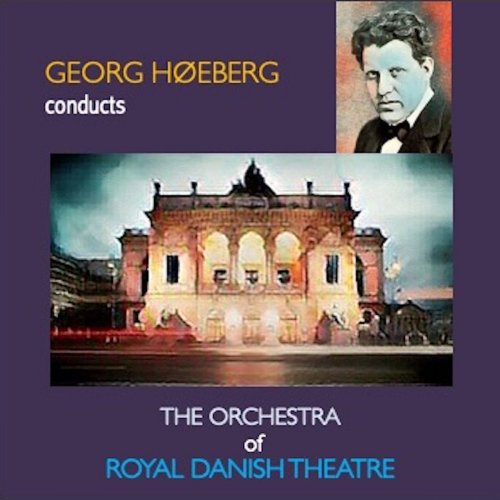Georg Høeberg - Georg Høeberg Conducts The Orchestra of the Royal Danish Theatre (2020)