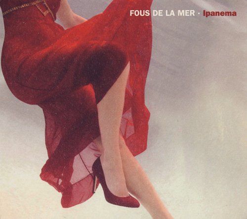 Fous De La Mer - Ipanema (2008) [CD-Rip]