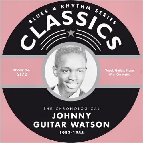Johnny 'Guitar' Watson - Blues & Rhythm Series 5172: The Chronological Johnny 'Guitar' Watson 1952-1955 (2006)