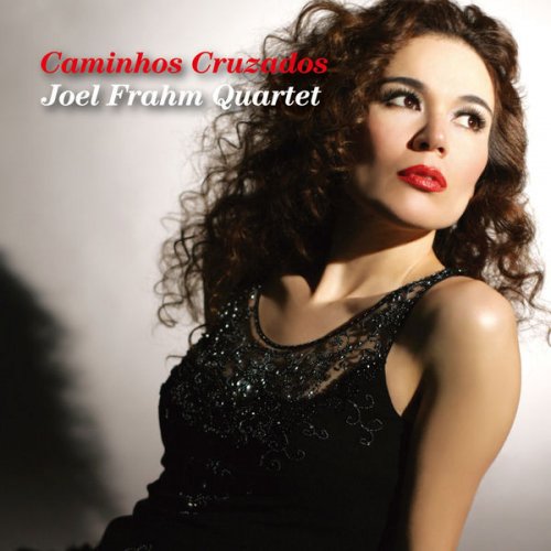 Joel Frahm Quartet - Caminhos Cruzados (2010/2015) flac