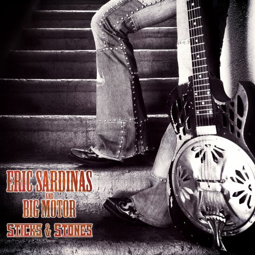 Eric Sardinas and Big Motor - Sticks And Stones (2011)