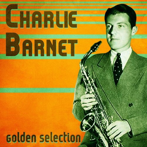 Charlie Barnet - Golden Selection (Remastered) (2020)