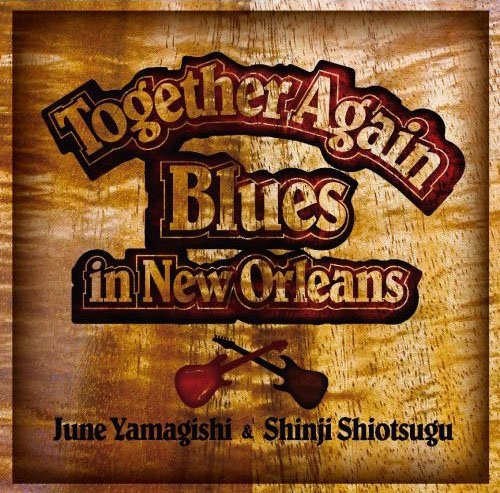 June Yamagishi, Shinji Shiotsugu - Together Again: Blues In New Orleans (2007)