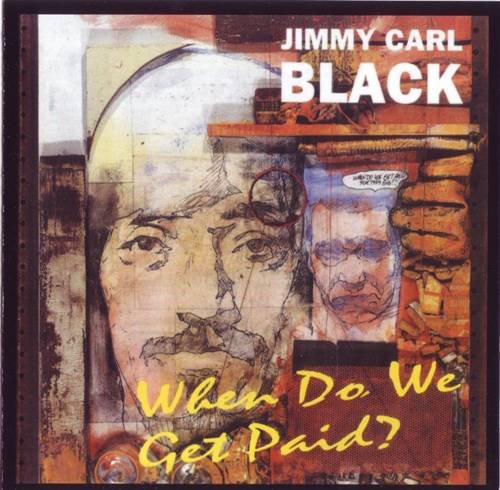 Jimmy Carl Black - When Do We Get Paid (2006)