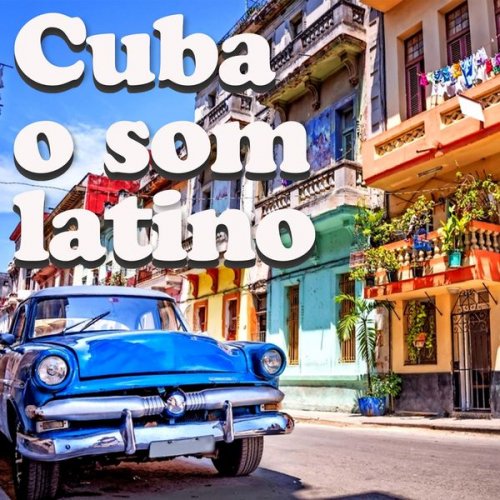 Various Artists - Cuba o Som Latino (O mundo latino cubano entre sons e vida) (2020)