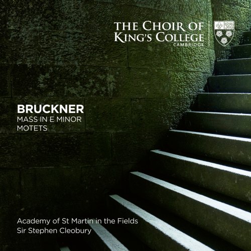 Choir of King's College, Cambridge, Stephen Cleobury & Academy of St Martin in the Fields - Bruckner: Mass in E Minor, Motets (2020) [Hi-Res]