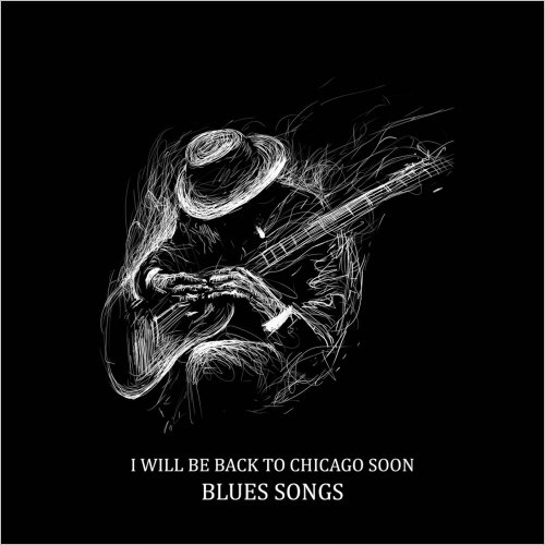 VA - I Will Be Back To Chicago Soon: Blues Songs (2020)