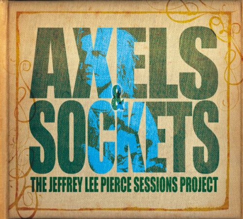 Various Artists - Axels & Sockets (The Jeffrey Lee Pierce Sessions Project) (2014)