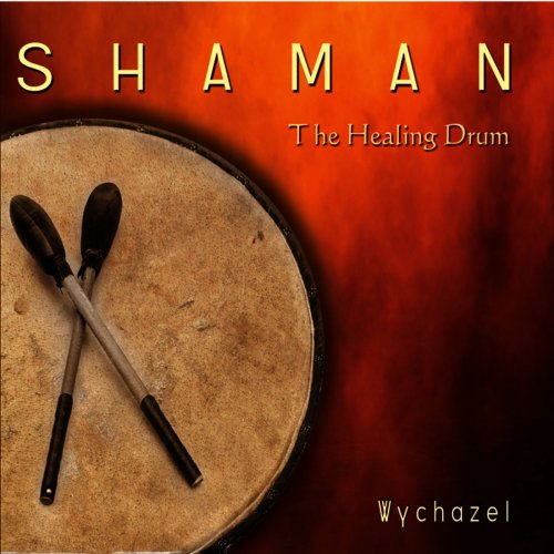 Wychazel - Shaman - The Healing Drum (2011) Lossless