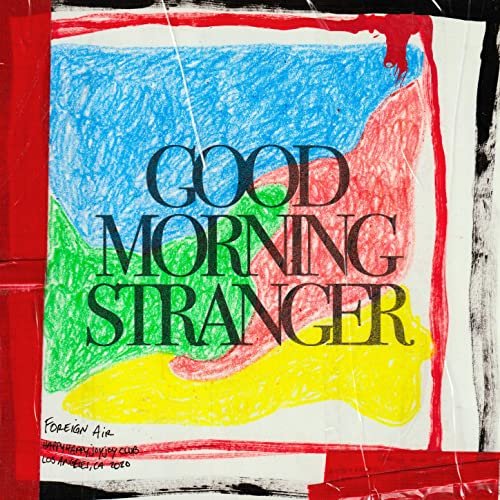 Foreign Air - Good Morning Stranger (2020)