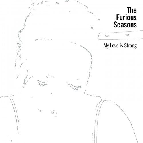 The Furious Seasons - My Love Is Strong (2015)