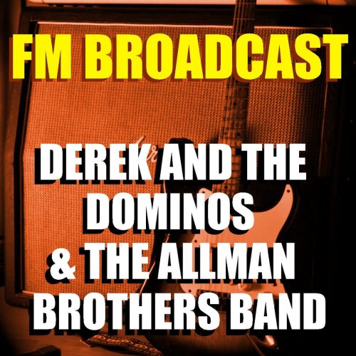 Derek and the Dominos and The Allman Brothers Band - FM Broadcast Derek and the Dominos & The Allman Brothers Band (2020)