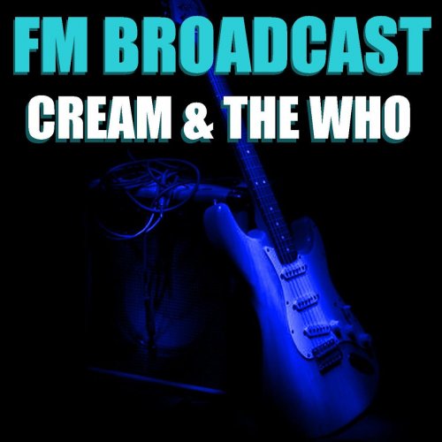 Cream and The Who - FM Broadcast Cream & The Who (2020)