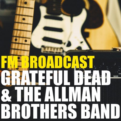 Grateful Dead and The Allman Brothers Band - FM Broadcast Grateful Dead & The Allman Brothers Band (2020)