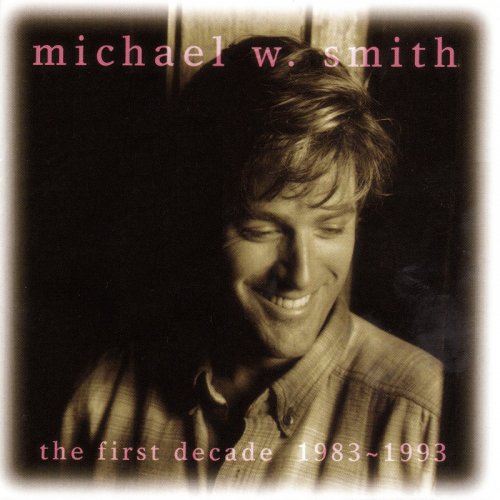 Michael W. Smith - The First Decade 1983-1993 (1993)