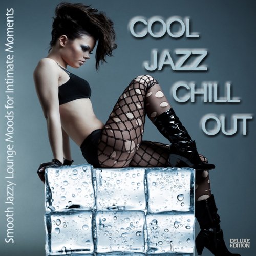 Cool Jazz Chill Out (Smooth Jazzy Lounge Moods for Intimate Moments) (2013)
