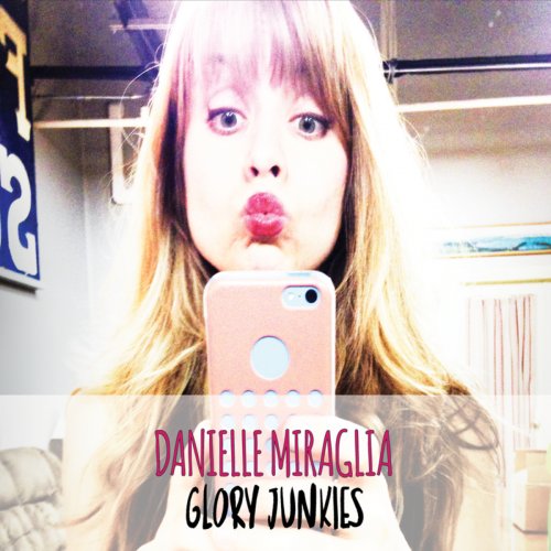 Danielle Miraglia - Glory Junkies (2015)