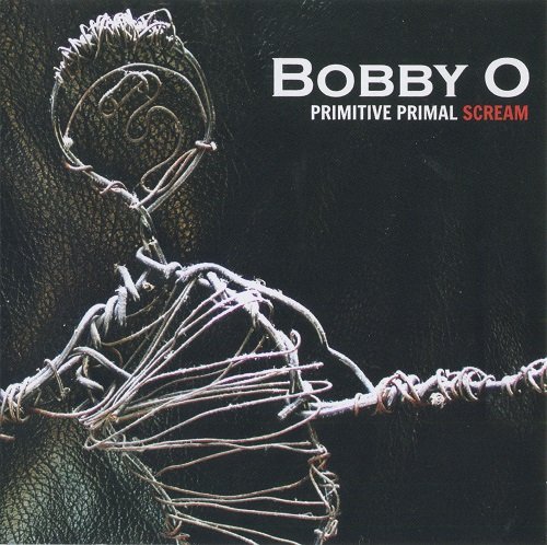 Bobby O - Primitive Primal Scream (2012) CD-Rip