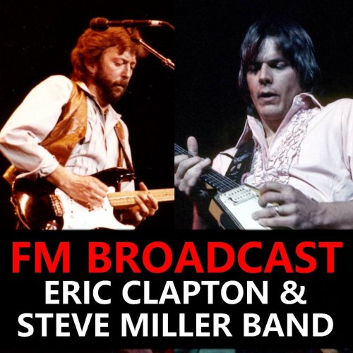 Eric Clapton and Steve Miller Band - FM Broadcast Eric Clapton & Steve Miller Band (2020)
