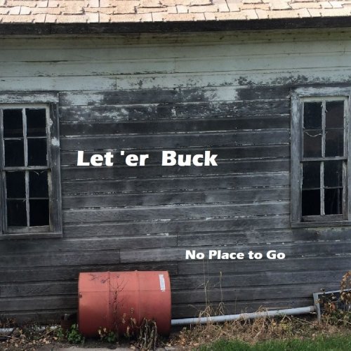 Let 'Er Buck - No Place to Go (2020)