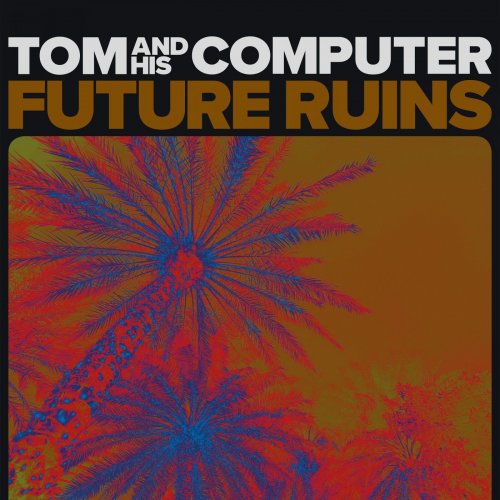 TOM And His Computer - Future Ruins (2020) Hi-Res