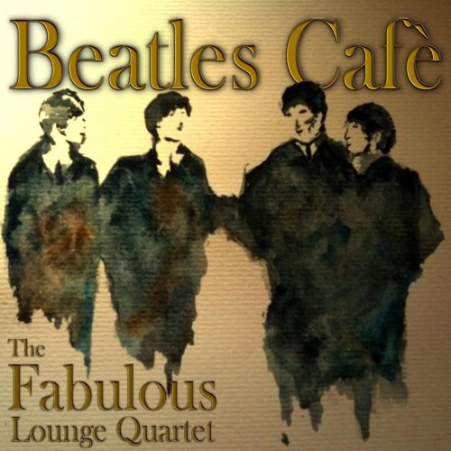 The Fabulous Lounge Quartet - Beatles Cafe (2013)
