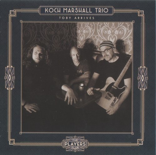 Koch Marshall Trio - Toby Arrives (2018)
