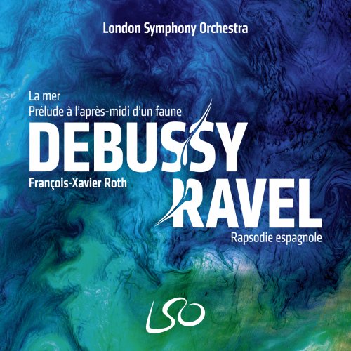 London Symphony Orchestra & François-Xavier Roth - Debussy: La mer, Prélude à l'après-midi d'un faune – Ravel: Rapsodie espagnole (2020) [Hi-Res]