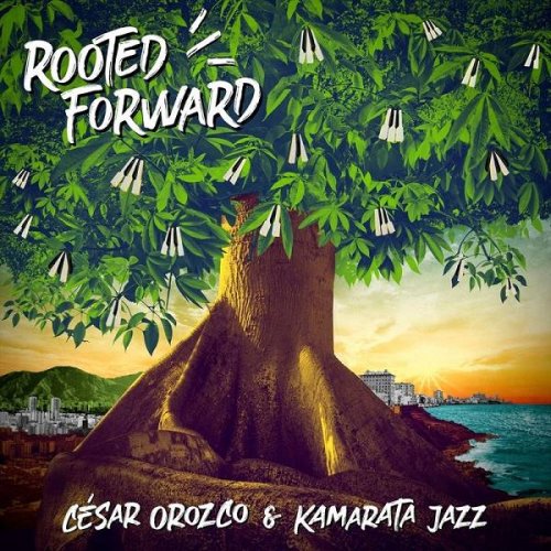 César Orozco & Kamarata Jazz - Rooted Forward (2020)