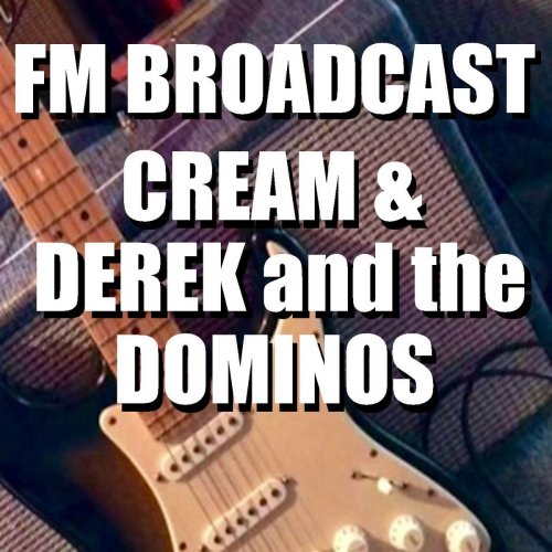 Cream and Derek and the Dominos - FM Broadcast Cream & Derek and the Dominos (2020)