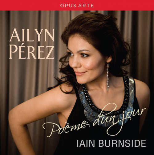 Ailyn Pérez, Iain Burnside - Poème d’un jour (2013)