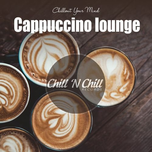 VA - Cappuccino Lounge: Chillout Your Mind (2020)