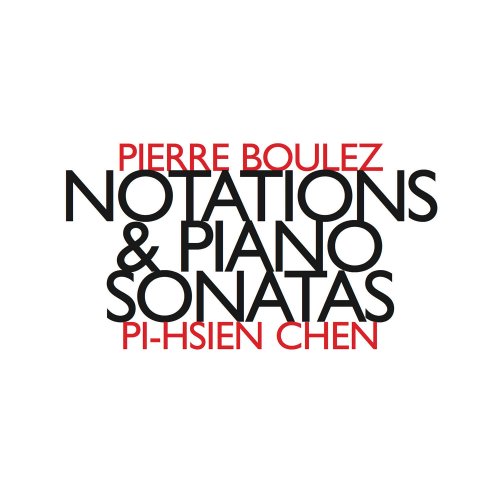 Pi-hsien Chen - Pierre Boulez: Notations & Piano Sonatas (2011)