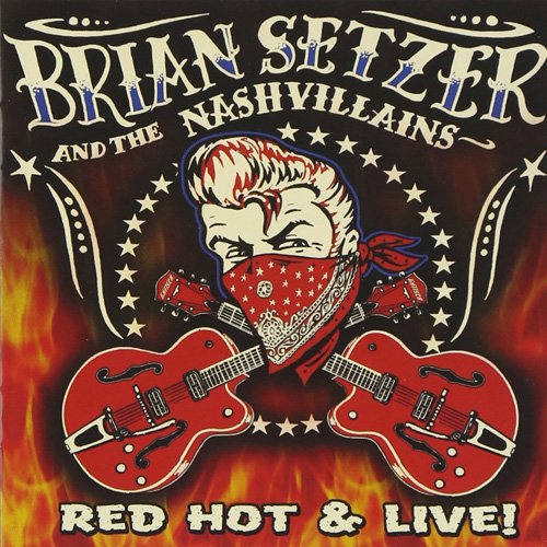 Brian Setzer And The Nashvillains - Red Hot & Live! (2007)