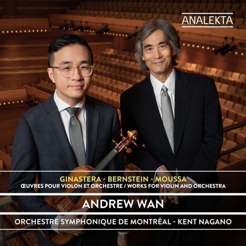 Andrew Wan, Orchestre Symphonique de Montréal & Kent Nagano - Ginastera – Bernstein – Moussa: Works for Violin and Orchestra (2020) [Hi-Res]