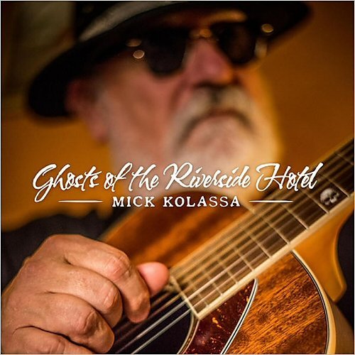 Mick Kolassa - Ghosts of the Riverside Hotel (2015)