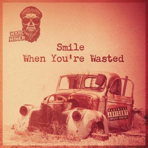 Marc Miner - Smile When You’re Wasted (2020)